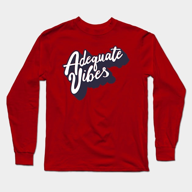 Adequate Vibes Long Sleeve T-Shirt by SMcGuire